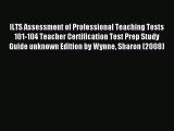 Read ILTS Assessment of Professional Teaching Tests 101-104 Teacher Certification Test Prep