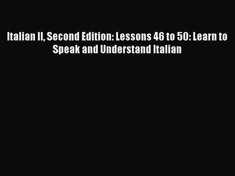 Read Italian II Second Edition: Lessons 46 to 50: Learn to Speak and Understand Italian Ebook