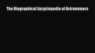 Read The Biographical Encyclopedia of Astronomers Ebook Free