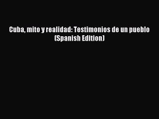 Read Cuba mito y realidad: Testimonios de un pueblo (Spanish Edition) Ebook Online
