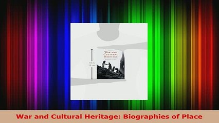 PDF  War and Cultural Heritage Biographies of Place PDF Full Ebook
