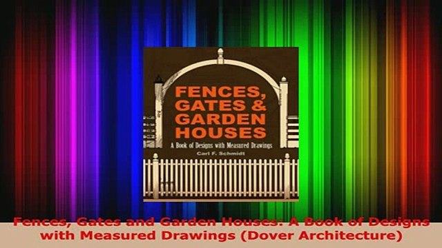 Download Fences Gates and Garden Houses A Book of Designs with Measured Drawings Dover Read Full Ebook