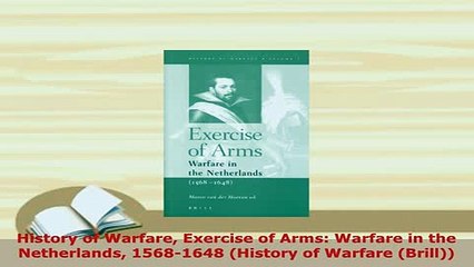 Download  History of Warfare Exercise of Arms Warfare in the Netherlands 15681648 History of Ebook