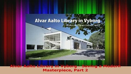 PDF  Alvar Aalto Library in Vyborg  Saving a Modern Masterpiece Part 2 PDF Online