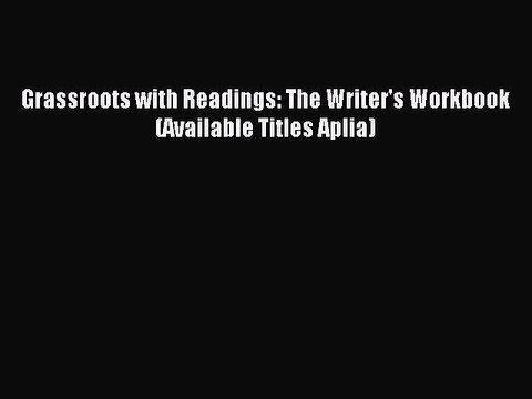 Read Grassroots with Readings: The Writer's Workbook (Available Titles Aplia) Ebook Free