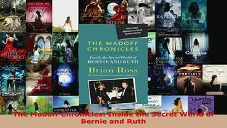 Download  The Madoff Chronicles Inside the Secret World of Bernie and Ruth  Read Online