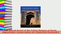 Download  The Ghurid Portal of the Friday Mosque of Herat Afghanistan Conservation of a Historical PDF Online