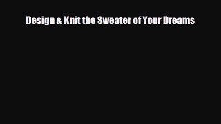 Download ‪Design & Knit the Sweater of Your Dreams‬ Ebook Free