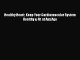 Download Healthy Heart: Keep Your Cardiovascular System Healthy & Fit at Any Age Ebook Free