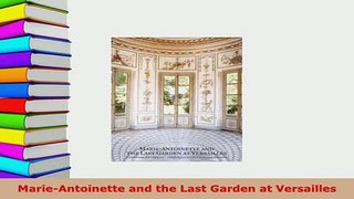 PDF  MarieAntoinette and the Last Garden at Versailles Free Books