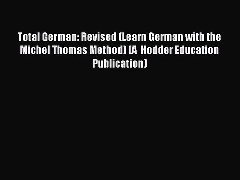 Read Total German: Revised (Learn German with the Michel Thomas Method) (A Hodder Education