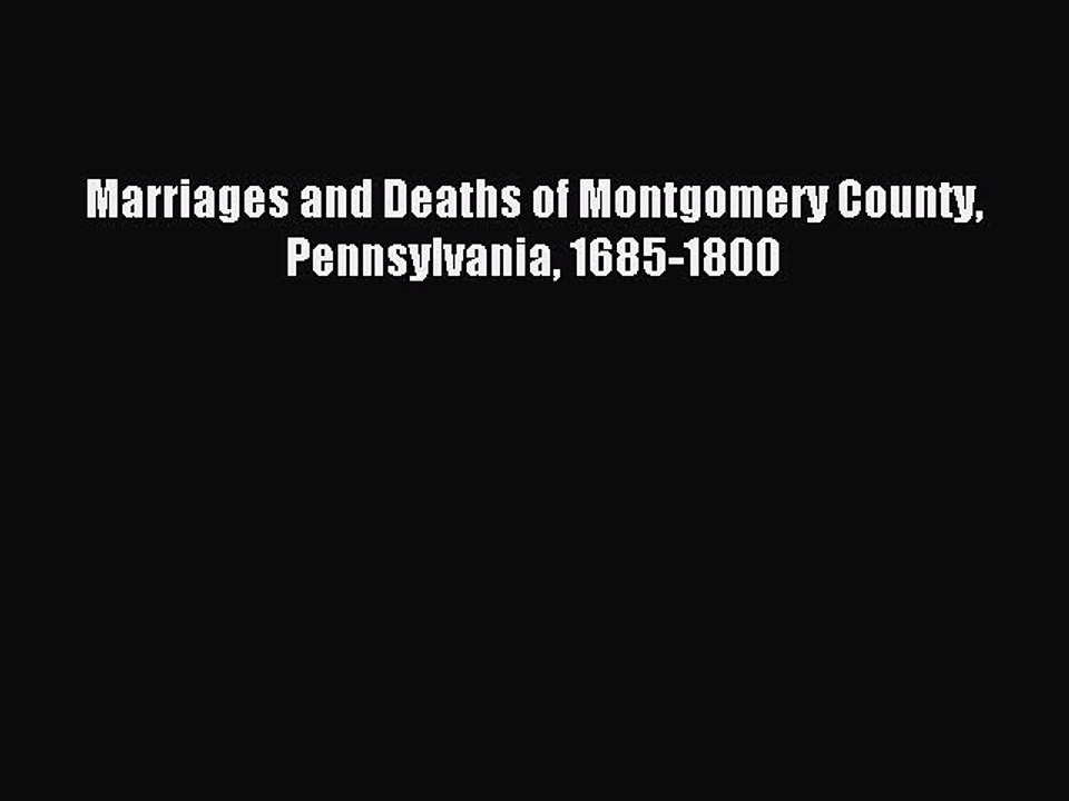 [Download PDF] Marriages and Deaths of Montgomery County Pennsylvania 1685-1800 Ebook Free