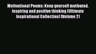 [Download PDF] Motivational Poems: Keep yourself motivated. Inspiring and positive thinking