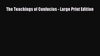 [Download PDF] The Teachings of Confucius - Large Print Edition Read Online