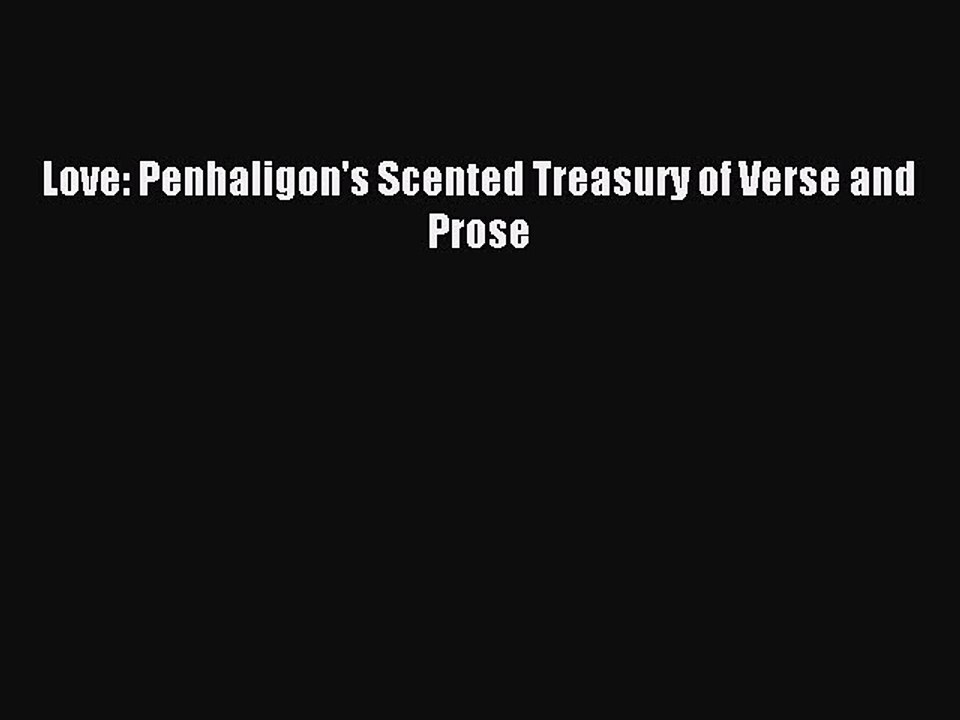 [Download PDF] Love: Penhaligon's Scented Treasury of Verse and Prose PDF Online