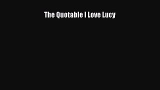 [Download PDF] The Quotable I Love Lucy Ebook Free