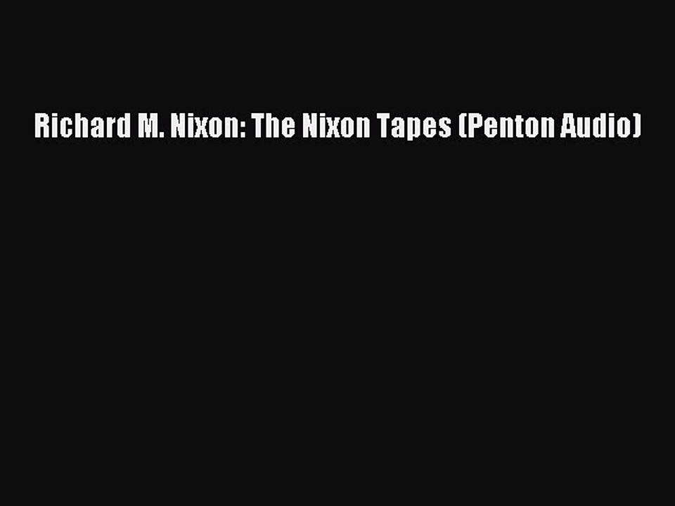 [Download PDF] Richard M. Nixon: The Nixon Tapes (Penton Audio) Ebook Free