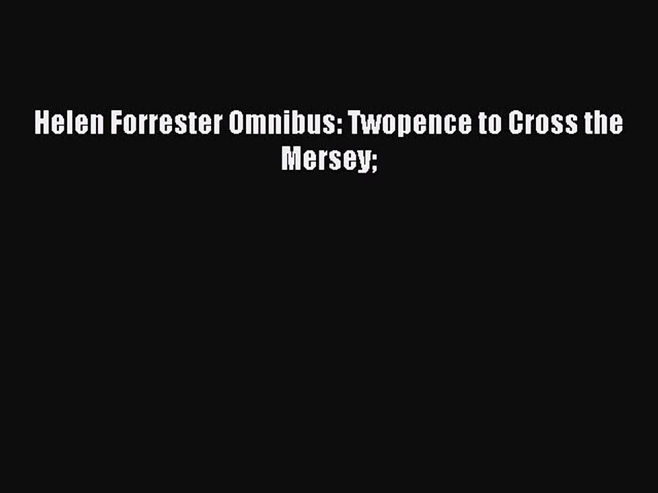 [Download PDF] Helen Forrester Omnibus: Twopence to Cross the Mersey Ebook Free