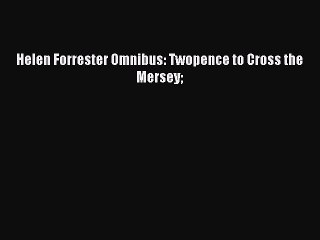 [Download PDF] Helen Forrester Omnibus: Twopence to Cross the Mersey Ebook Free