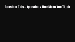 [Download PDF] Consider This...: Questions That Make You Think PDF Free