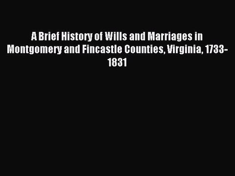 [Download PDF] A Brief History of Wills and Marriages in Montgomery and Fincastle Counties