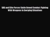 [Download PDF] SAS and Elite Forces Guide Armed Combat: Fighting With Weapons In Everyday Situations