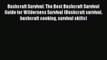 [Download PDF] Bushcraft Survival: The Best Bushcraft Survival Guide for Wilderness Survival