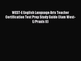 Read WEST-E English Language Arts Teacher Certification Test Prep Study Guide (Xam West-E/Praxis