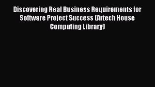 Read Discovering Real Business Requirements for Software Project Success (Artech House Computing