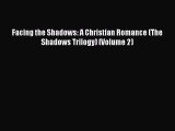 [PDF] Facing the Shadows: A Christian Romance (The Shadows Trilogy) (Volume 2) [Read] Online