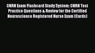Read CNRN Exam Flashcard Study System: CNRN Test Practice Questions & Review for the Certified