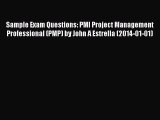 Read Sample Exam Questions: PMI Project Management Professional (PMP) by John A Estrella (2014-01-01)