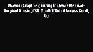 Read Elsevier Adaptive Quizzing for Lewis Medical-Surgical Nursing (36-Month) (Retail Access