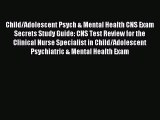 Read Child/Adolescent Psych & Mental Health CNS Exam Secrets Study Guide: CNS Test Review for