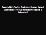 Read Essential Oils Box Set: Beginner's Book on Uses of Essential Oils Plus DIY Recipes (Meditation