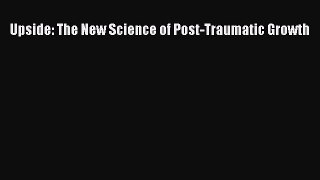Download Upside: The New Science of Post-Traumatic Growth Ebook