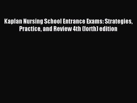 Read Kaplan Nursing School Entrance Exams: Strategies Practice and Review 4th (forth) edition