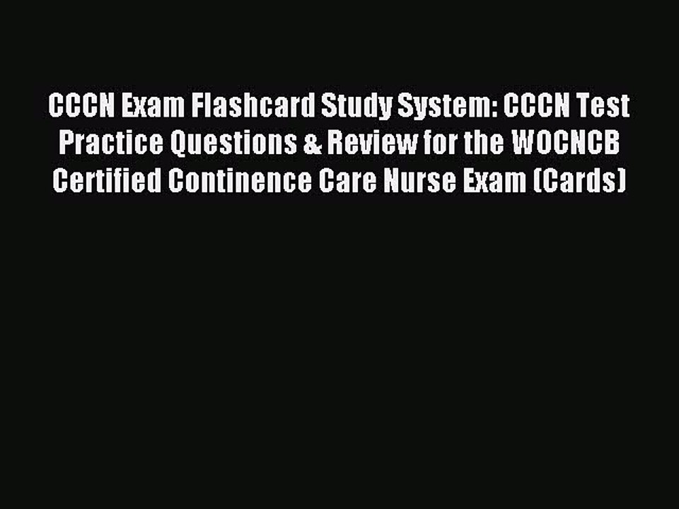 Read CCCN Exam Flashcard Study System: CCCN Test Practice Questions & Review for the WOCNCB