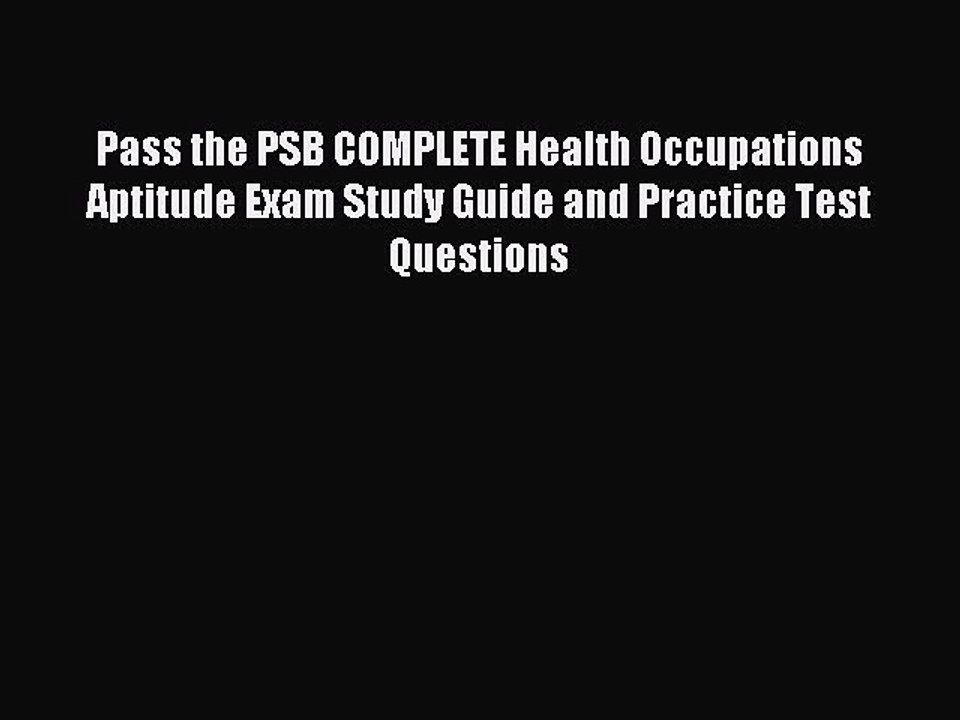 Read Pass the PSB COMPLETE Health Occupations Aptitude Exam Study Guide and Practice Test Questions