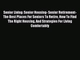 Read Senior Living: Senior Housing- Senior Retirement- The Best Places For Seniors To Retire