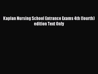 Download Kaplan Nursing School Entrance Exams 4th (fourth) edition Text Only Ebook Free