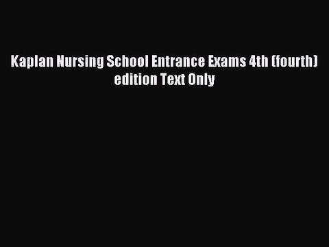 Download Kaplan Nursing School Entrance Exams 4th (fourth) edition Text Only Ebook Free