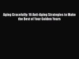Read Aging Gracefully: 16 Anti-Aging Strategies to Make the Best of Your Golden Years Ebook