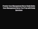 Read Premier Case Management Nurse Study Guide: Case Management Nurse Test Prep with Study