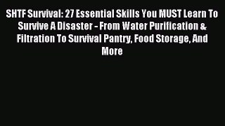[Download PDF] SHTF Survival: 27 Essential Skills You MUST Learn To Survive A Disaster - From