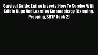 [Download PDF] Survival Guide: Eating Insects: How To Survive With Edible Bugs And Learning
