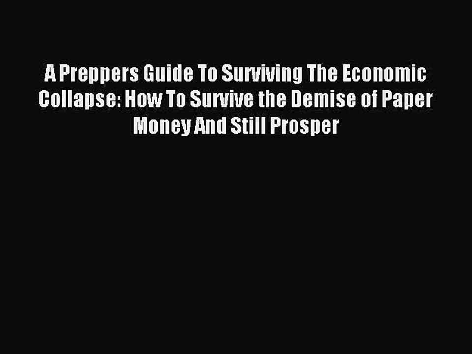 [Download PDF] A Preppers Guide To Surviving The Economic Collapse: How To Survive the Demise