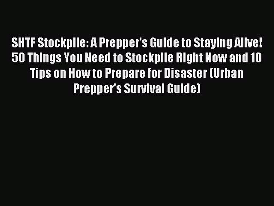 [Download PDF] SHTF Stockpile: A Prepper's Guide to Staying Alive! 50 Things You Need to Stockpile