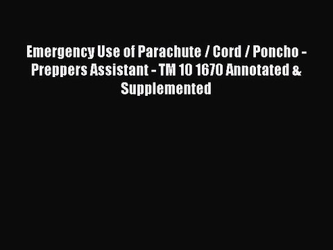 [Download PDF] Emergency Use of Parachute / Cord / Poncho - Preppers Assistant - TM 10 1670