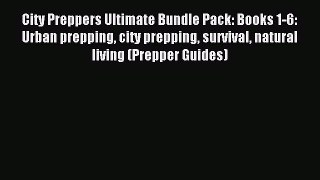 [Download PDF] City Preppers Ultimate Bundle Pack: Books 1-6: Urban prepping city prepping